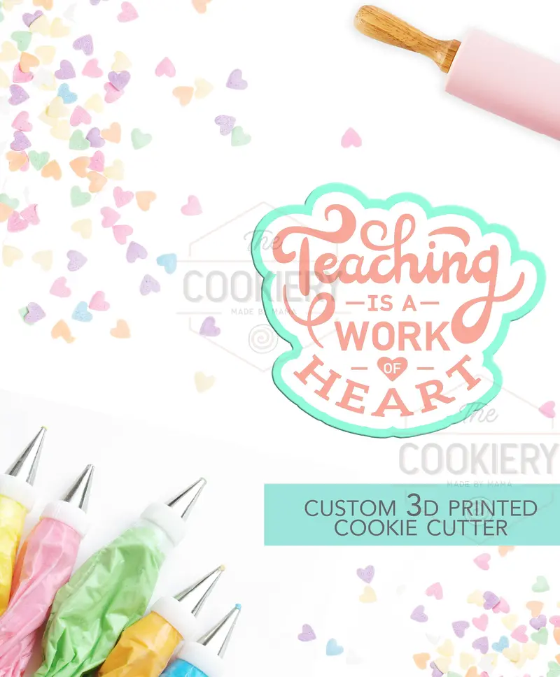 ‘Teaching Is A Work Of Heart’ Script Cookie Cutter – Teacher Appreciation 1